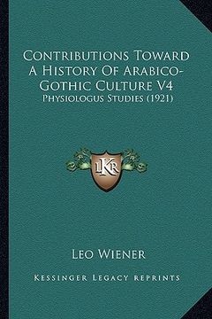 portada contributions toward a history of arabico-gothic culture v4: physiologus studies (1921) (en Inglés)