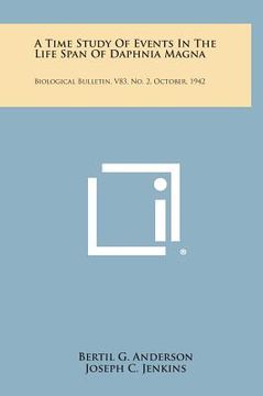 portada A Time Study of Events in the Life Span of Daphnia Magna: Biological Bulletin, V83, No. 2, October, 1942 (en Inglés)