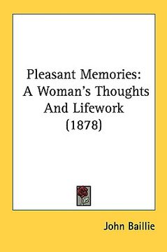 portada pleasant memories: a woman's thoughts and lifework (1878) (en Inglés)