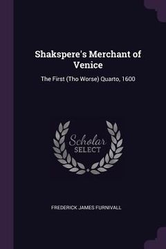 portada Shakspere's Merchant of Venice: The First (Tho Worse) Quarto, 1600 (en Inglés)