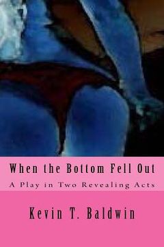 portada When the Bottom Fell Out: A Play in Two Revealing Acts