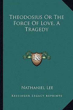 portada theodosius or the force of love, a tragedy (in English)