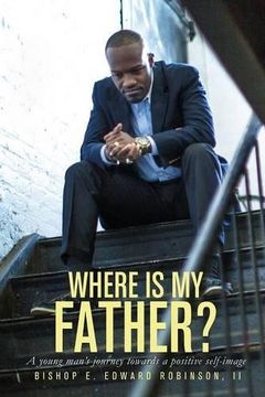 portada Where is my Father?: A young man's journey towards a positive self image