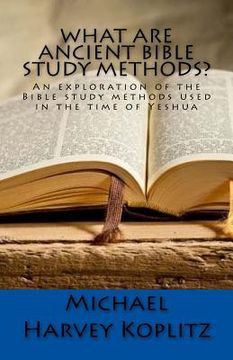 portada What Are Ancient Bible Study Methods?: An exploration of the Bible study methods used in the time of Yeshua 