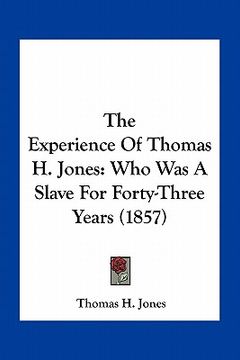 portada the experience of thomas h. jones: who was a slave for forty-three years (1857)