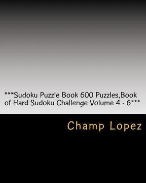 portada ***Sudoku Puzzle Book 600 Puzzles, Book of Hard Sudoku Challenge Volume 4 - 6***: Sudoku Puzzle Book 600 Puzzles, Book of Hard Sudoku, Challenge for e