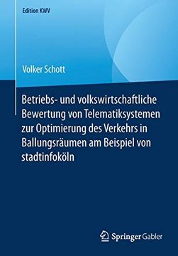 portada Betriebs- und Volkswirtschaftliche Bewertung von Telematiksystemen zur Optimierung des Verkehrs in Ballungsräumen am Beispiel von Stadtinfoköln (Edition Kwv) (in German)