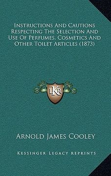 portada instructions and cautions respecting the selection and use of perfumes, cosmetics and other toilet articles (1873) (en Inglés)