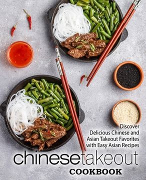 portada Chinese Takeout Cookbook: Discover Delicious Chinese and Asian Takeout Favorites with Easy Asian Recipes (in English)