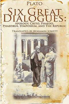 portada six great dialogues: apology, crito, phaedo, phaedrus, symposium, the republic (en Inglés)