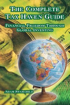 portada The Complete Tax Haven Guide: Financial Freedom Through Global Investing: How to Internationalize Your Capital for Protection and Profits