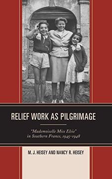 portada Relief Work as Pilgrimage: Mademoiselle Miss Elsie in Southern France, 1945 1948 (en Inglés)