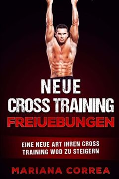 portada Neue CROSS TRAINING FREIUEBUNGEN: EINE NEUE ART IHREN CROSS TRAINING WOD Zu STEIGERN (German Edition)