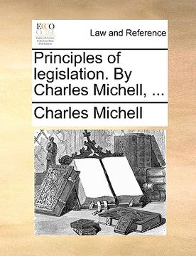 portada principles of legislation. by charles michell, ... (en Inglés)