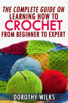 portada The Complete Guide on Learning how to Crochet From Beginner to Expert (en Inglés)