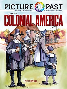 portada Picture the Past: Life in Colonial America: Historical Coloring Book (Picture the Past Historical Coloring Books) (en Inglés)