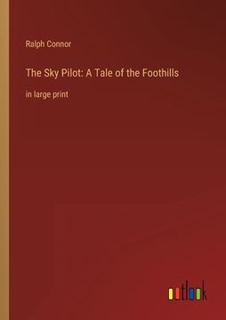 portada The Sky Pilot: A Tale of the Foothills: in large print (in English)