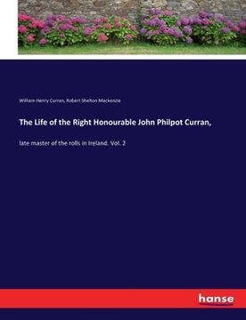 portada The Life of the Right Honourable John Philpot Curran,: late master of the rolls in Ireland. Vol. 2 (en Inglés)