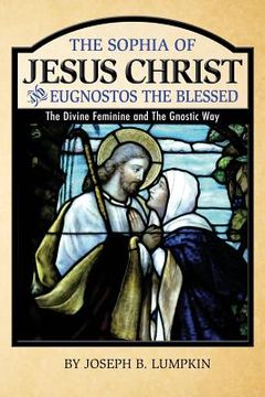 portada The Sophia of Jesus Christ and Eugnostos the Blessed: The Divine Feminine and T (en Inglés)
