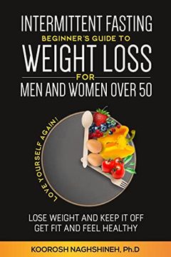 portada Intermittent Fasting: Beginner's Guide to Weight Loss for men and Women Over 50: Love Yourself Again! Lose Weight and Keep it Off, get fit and Feel Healthy, Plus Bonus Recipes and a 21-Day Meal Plan (en Inglés)