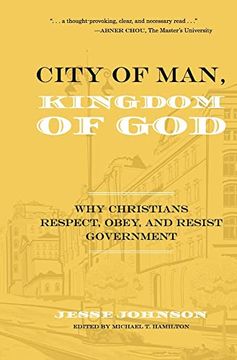 portada City of Man, Kingdom of God: Why Christians Respect, Obey, and Resist Government (en Inglés)