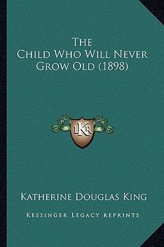 portada the child who will never grow old (1898) (en Inglés)