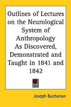 portada outlines of lectures on the neurological system of anthropology as discovered, demonstrated and taught in 1841 and 1842 (in English)