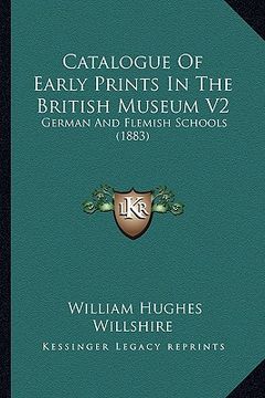 portada catalogue of early prints in the british museum v2: german and flemish schools (1883) (en Inglés)