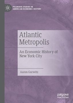 portada Atlantic Metropolis: An Economic History of New York City (en Inglés)