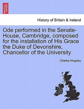 portada ode performed in the senate-house, cambridge, composed for the installation of his grace the duke of devonshire, chancellor of the university (en Inglés)