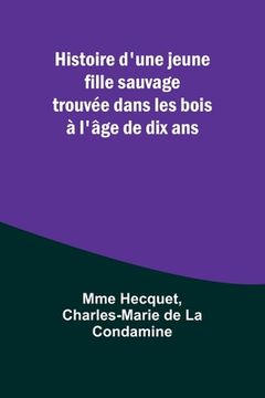 portada Histoire d'une jeune fille sauvage trouvée dans les bois à l'âge de dix ans (en Francés)