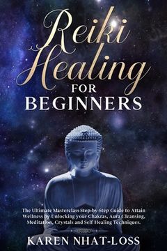portada Reiki Healing for Beginners: The Ultimate Masterclass Step-by-Step Guide to Attain Wellness by Unlocking your Chakras, Aura Cleansing, Meditation, (in English)