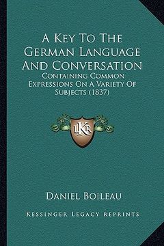 portada a key to the german language and conversation: containing common expressions on a variety of subjects (1837) (en Inglés)