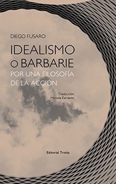 portada Idealismo o Barbarie (in Spanish)