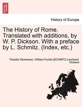 portada the history of rome. translated with additions, by w. p. dickson. with a preface by l. schmitz. (index, etc.) (en Inglés)