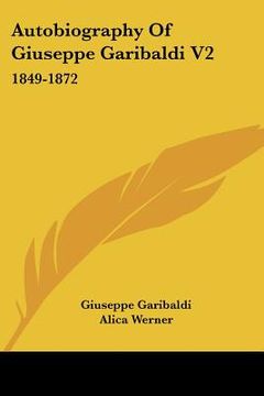 portada autobiography of giuseppe garibaldi v2: 1849-1872 (in English)