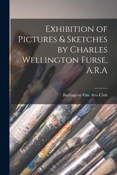 portada Exhibition of Pictures & Sketches by Charles Wellington Furse, A.R.A (en Inglés)