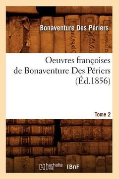 portada Oeuvres Françoises de Bonaventure Des Périers. Tome 2 (Éd.1856) (en Francés)