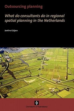 portada Outsourcing Planning: What Do Consultants Do in a Regional Spatial Planning in the Netherlands (en Inglés)