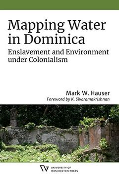 portada Mapping Water in Dominica: Enslavement and Environment Under Colonialism (Culture, Place, and Nature) (en Inglés)