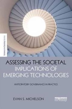 portada Assessing the Societal Implications of Emerging Technologies: Anticipatory governance in practice (The Earthscan Science in Society Series)