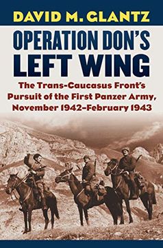 portada Operation Don's Left Wing: The Trans-Caucasus Front's Pursuit of the First Panzer Army, November 1942-February 1943 (Modern war Studies) (en Inglés)