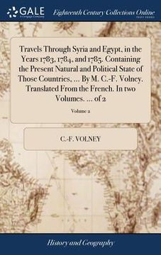 portada Travels Through Syria and Egypt, in the Years 1783, 1784, and 1785. Containing the Present Natural and Political State of Those Countries, ... By M. C (en Inglés)