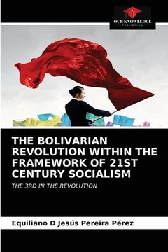 portada The Bolivarian Revolution Within the Framework of 21st Century Socialism (en Inglés)