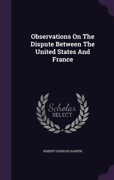 portada Observations On The Dispute Between The United States And France (in English)