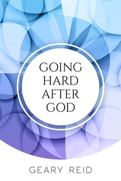 portada Going Hard After God: Seeking God takes discipline and effort but yields great blessings (en Inglés)
