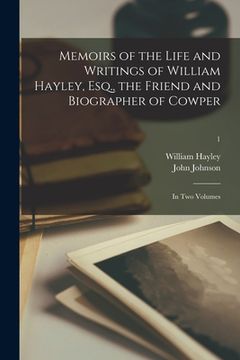 portada Memoirs of the Life and Writings of William Hayley, Esq., the Friend and Biographer of Cowper: in Two Volumes; 1