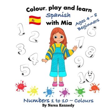portada Colour, play and learn Spanish with Mia: Numbers 1 to 10 & Colours (en Inglés)
