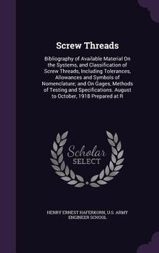 portada Screw Threads: Bibliography of Available Material On the Systems, and Classification of Screw Threads, Including Tolerances, Allowanc