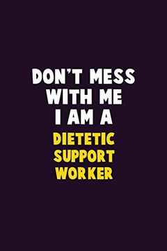 portada Don't Mess With me, i am a Dietetic Support Worker: 6x9 Career Pride 120 Pages Writing Nots (en Inglés)